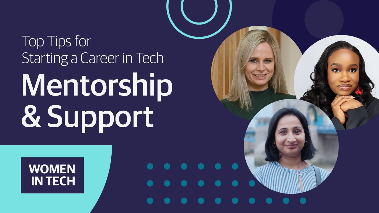 Top tips for starting a career in tech - Mentorship & Support