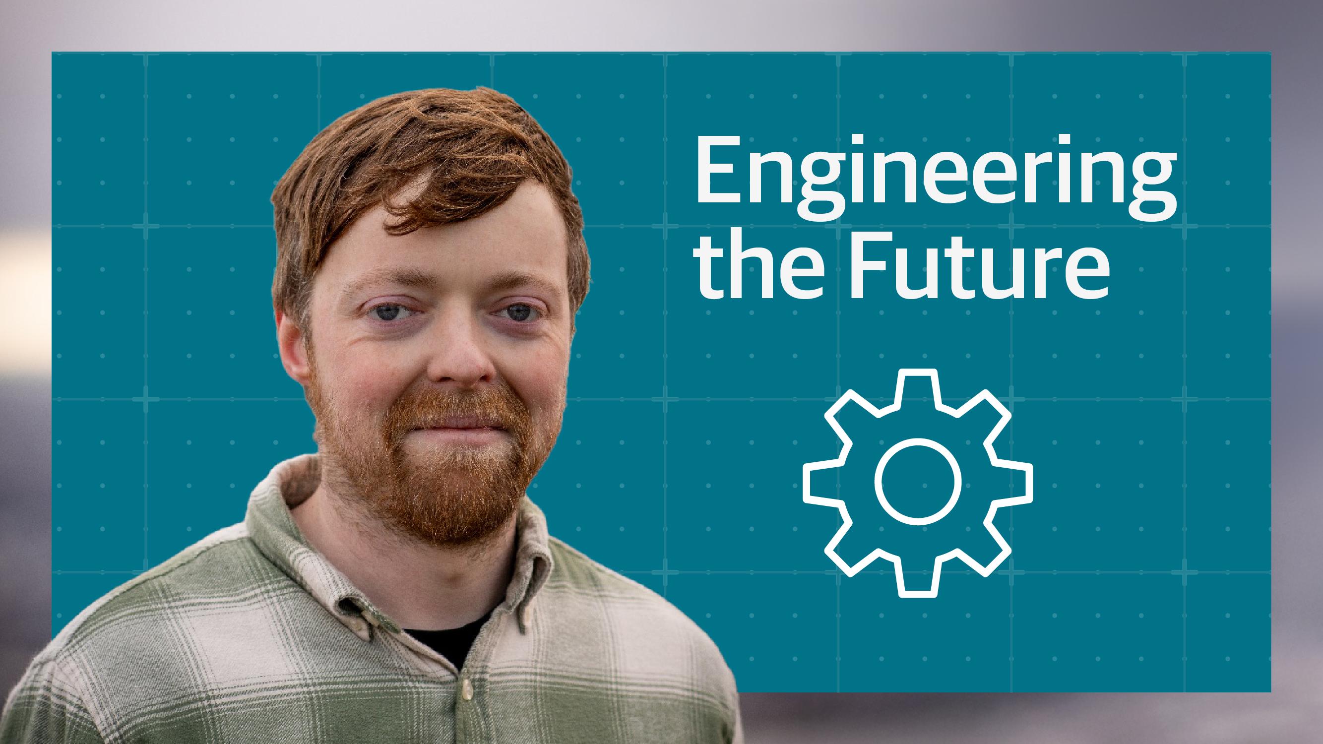 Picture of Rory smiling with text 'Engineering the Future'